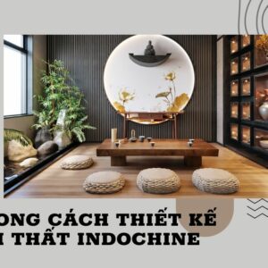 phong cách thiết kế nội thất Indochine