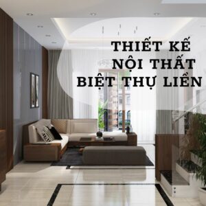 Thiết kế nội thất biệt thự liền kề