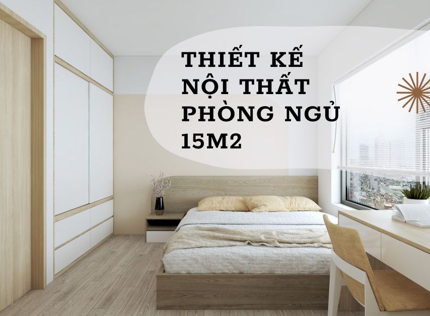 Thiết kế nội thất phòng ngủ 15m2